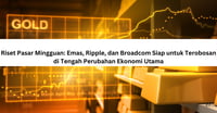 Riset Pasar Mingguan: Emas, Ripple, dan Broadcom Siap untuk Terobosan di Tengah Perubahan Ekonomi Utama