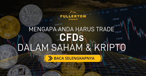 Mengapa Sebaiknya Anda Juga Berdagang CFD pada Saham dan Kripto dengan Fullerton Markets