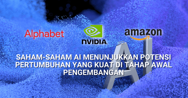 Pilihan Saham Minggu Ini - Saham-Saham AI Menunjukkan Potensi Pertumbuhan yang Kuat di Tahap Awal Pengembangan